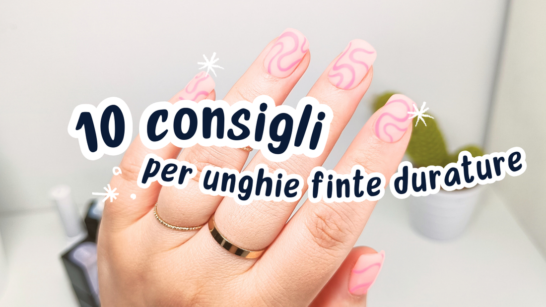 10 consigli su come far durare di più le tue unghie finte