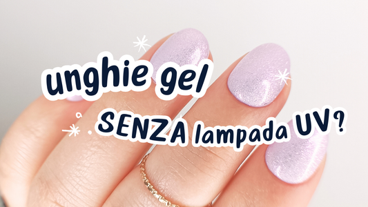 Unghie gel a casa senza lampada UV? Ecco la soluzione per te